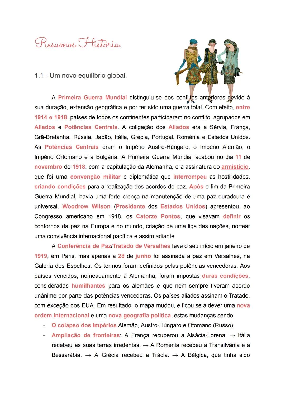 # Resumos História.

1.1 - Um novo equilíbrio global.

A Primeira Guerra Mundial distinguiu-se dos conflitos anteriores devido à
sua duração