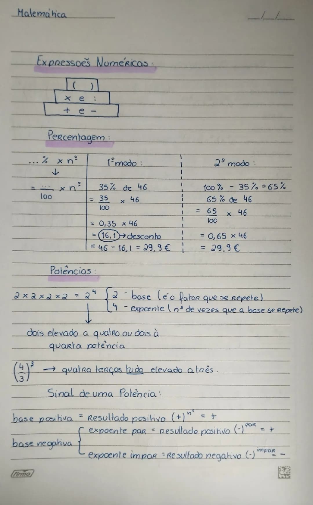 Malemática

Expressoes Numéricas.

```
()
xe:
+ e-
```

Percentagem:

| ...% x $n^2$ |
| --- |
| ↓ |
| = $\frac{}{100}$ x $n^2$ |

| 1ºmodo:
