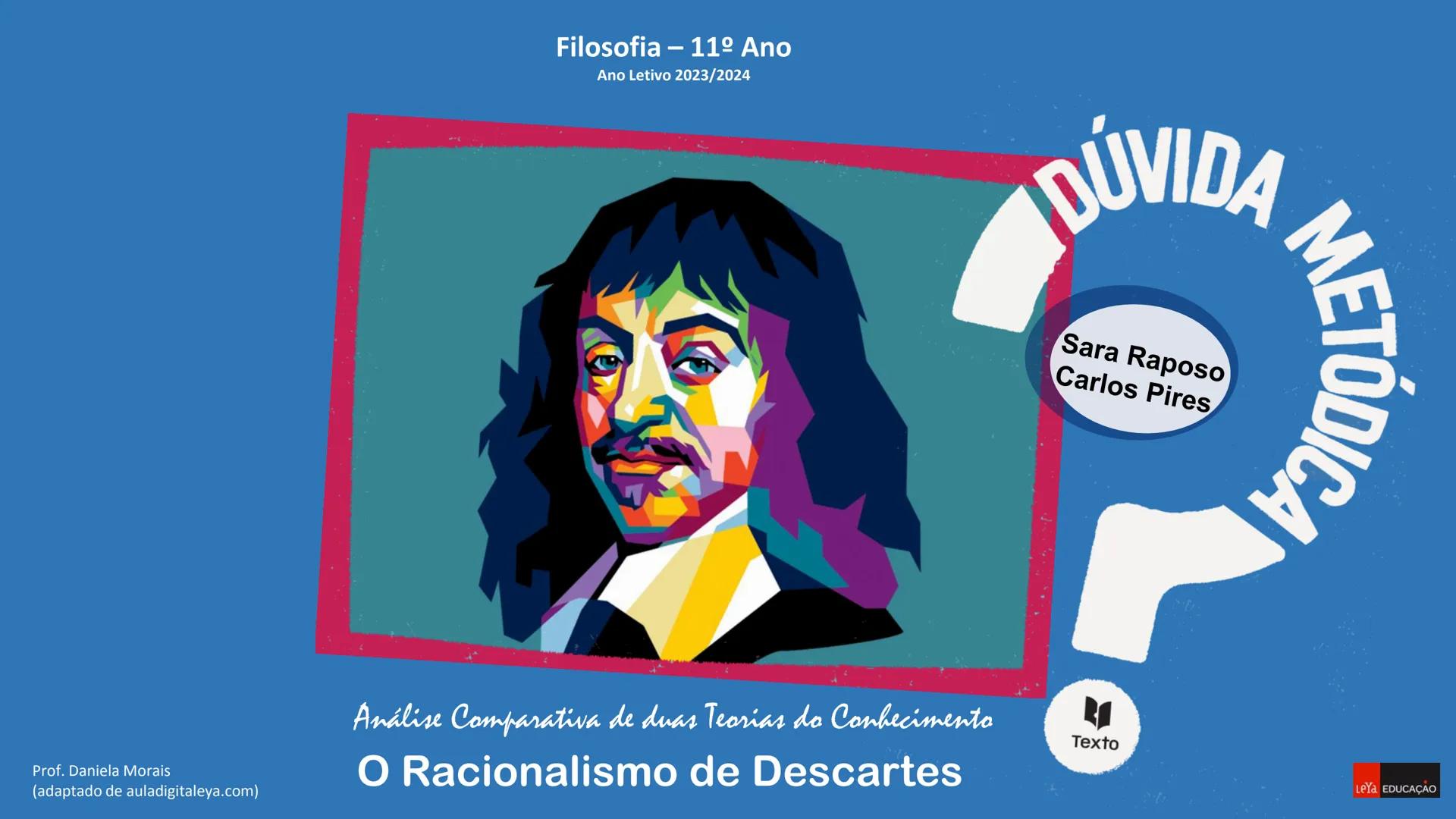 Filosofia - 11º Ano
Ano Letivo 2023/2024

DÚVIDA

METÓDICA

Sara Raposo
Carlos Pires

Prof. Daniela Morais
Análise Comparativa de duas Teori