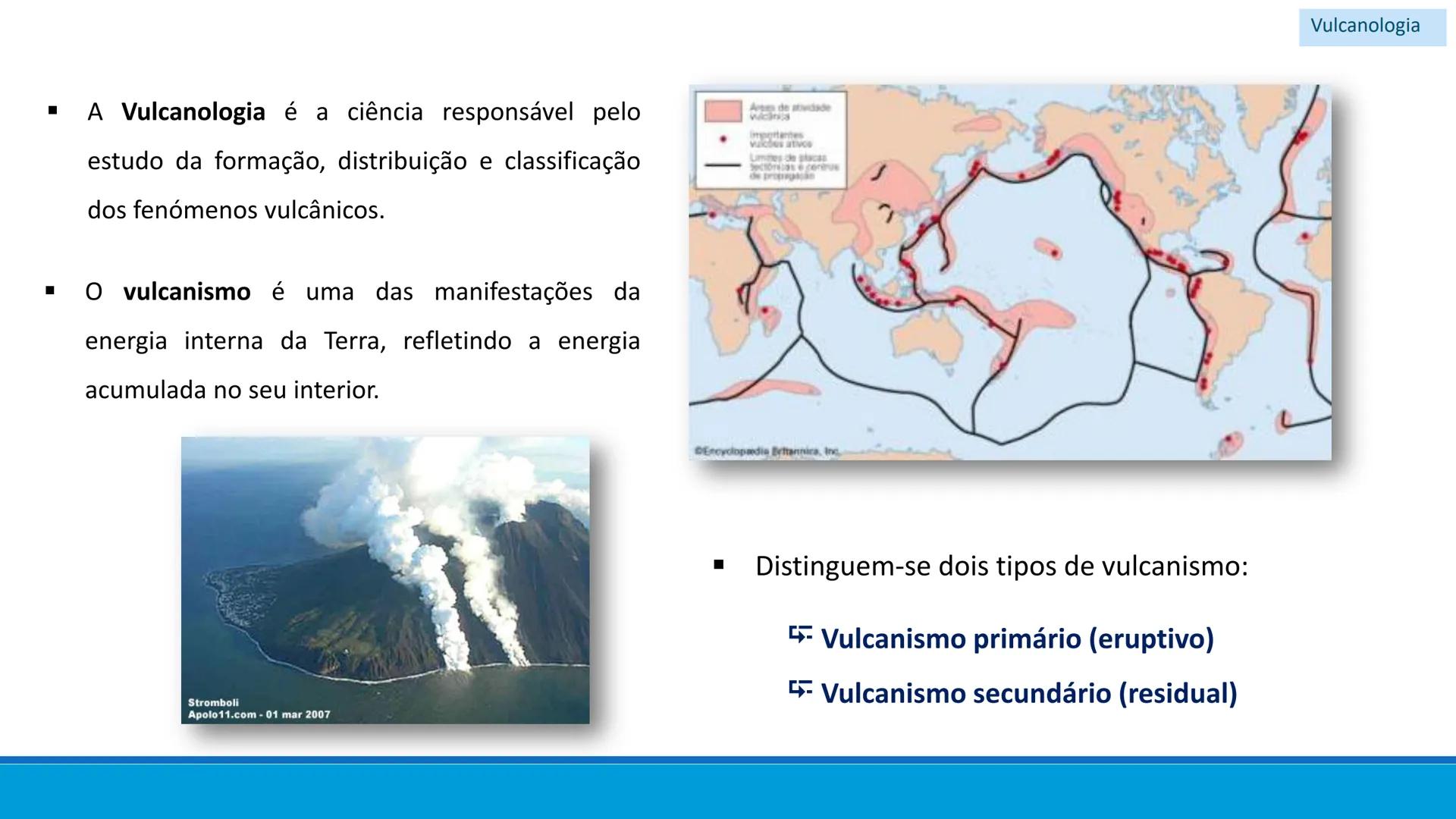 # GEOLOGIA

# 10 # Vulcanismo - A Vulcanologia é a ciência responsável pelo
estudo da formação, distribuição e classificação
dos fenómenos v