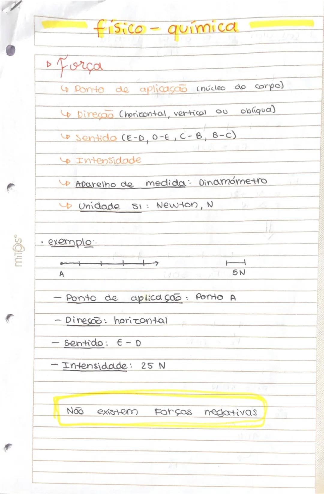 # físico - química

*   Força

↳ Ponto de aplicação (núcleo do corpo)

↳ Direção (horizontal, vertical ou obliqua)

↳ Sentido (E-D, O-E, C-B