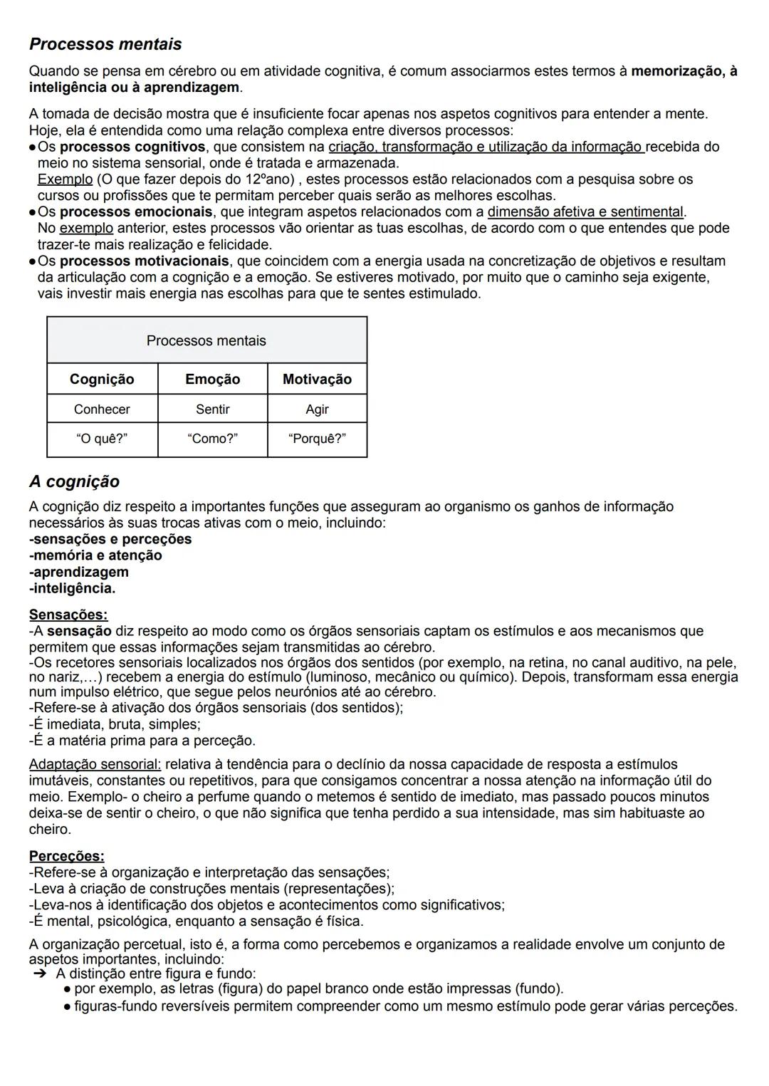 # Processos mentais
Quando se pensa em cérebro ou em atividade cognitiva, é comum associarmos estes termos à memorização, à
inteligência ou