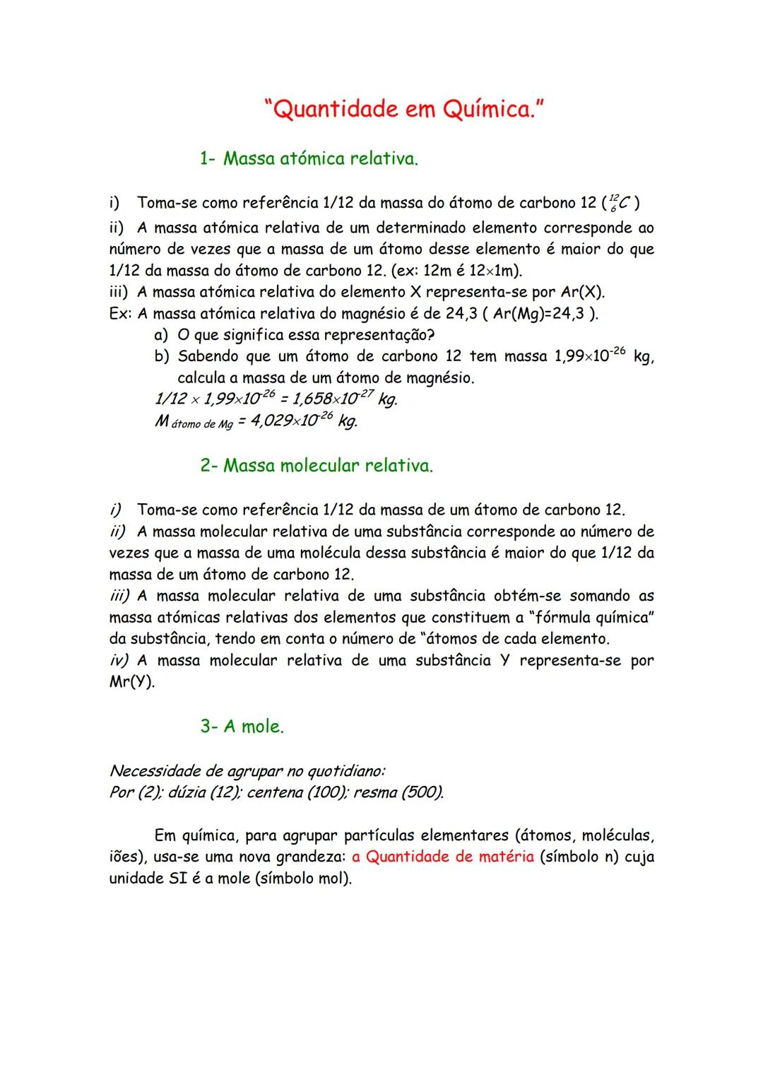 # "Quantidade em Química."
1- Massa atómica relativa.
i) Toma-se como referência 1/12 da massa do átomo de carbono 12 ($^{12}C$)
ii) A mas