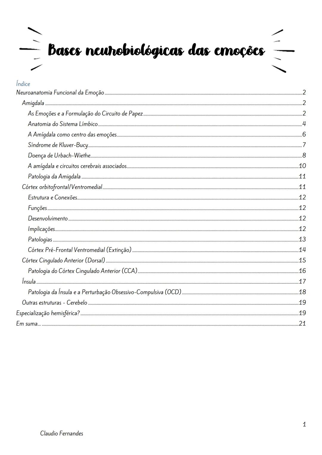 --- OCR Start ---
Bases neurobiológicas das emoções
Índice
Neuroanatomia Funcional da Emoção.
2
Amigdala
2
As Emoções e a Formulação do Circ