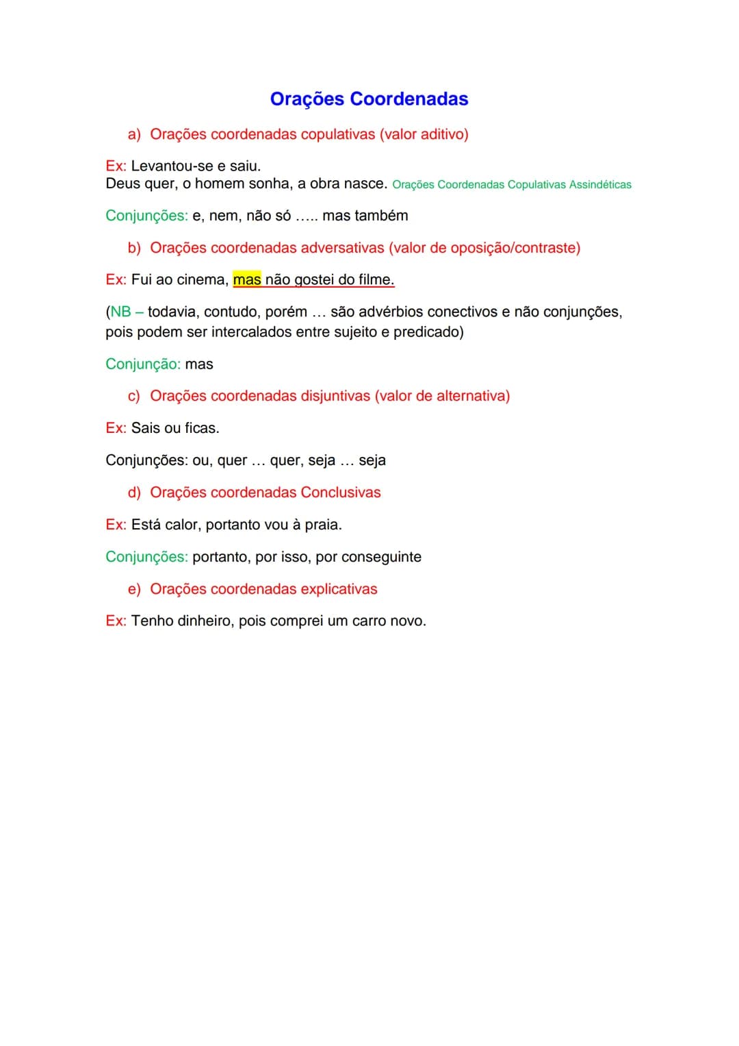 # Orações Coordenadas
a) Orações coordenadas copulativas (valor aditivo)
Ex: Levantou-se e saiu.
Deus quer, o homem sonha, a obra nasce.