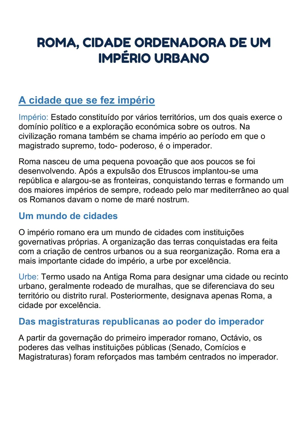 # ROMA, CIDADE ORDENADORA DE UM
# IMPÉRIO URBANO
## A cidade que se fez império
Império: Estado constituído por vários territórios, um dos
