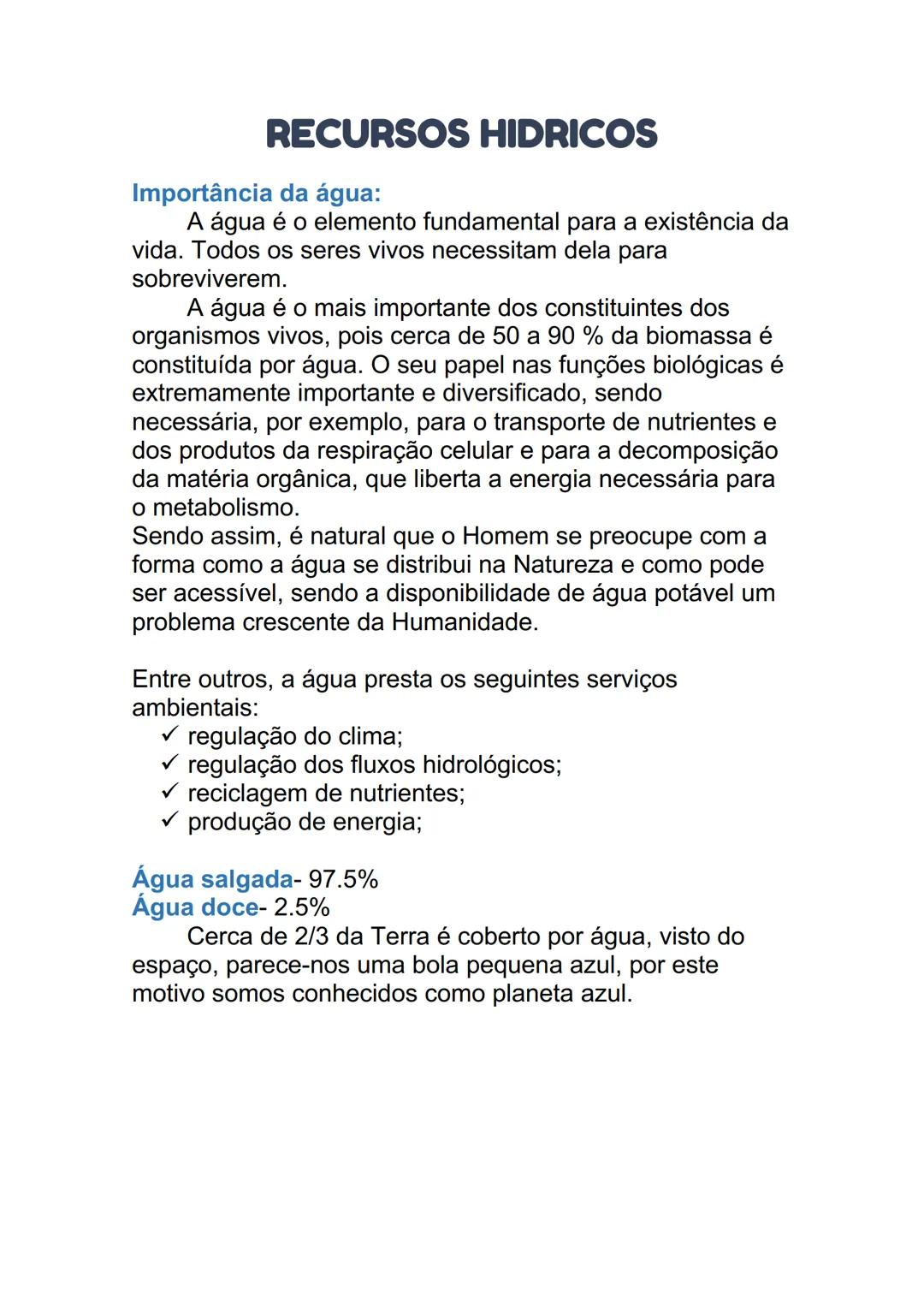 # RECURSOS HIDRICOS
Importância da água:
A água é o elemento fundamental para a existência da
vida. Todos os seres vivos necessitam dela p