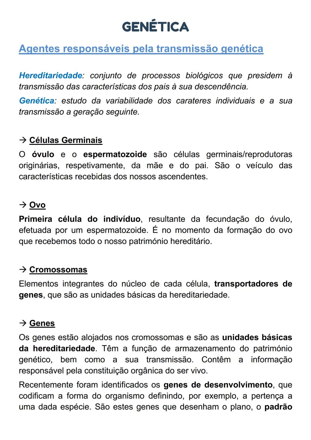 # GENÉTICA
Agentes responsáveis pela transmissão genética
Hereditariedade: conjunto de processos biológicos que presidem à
transmissão das