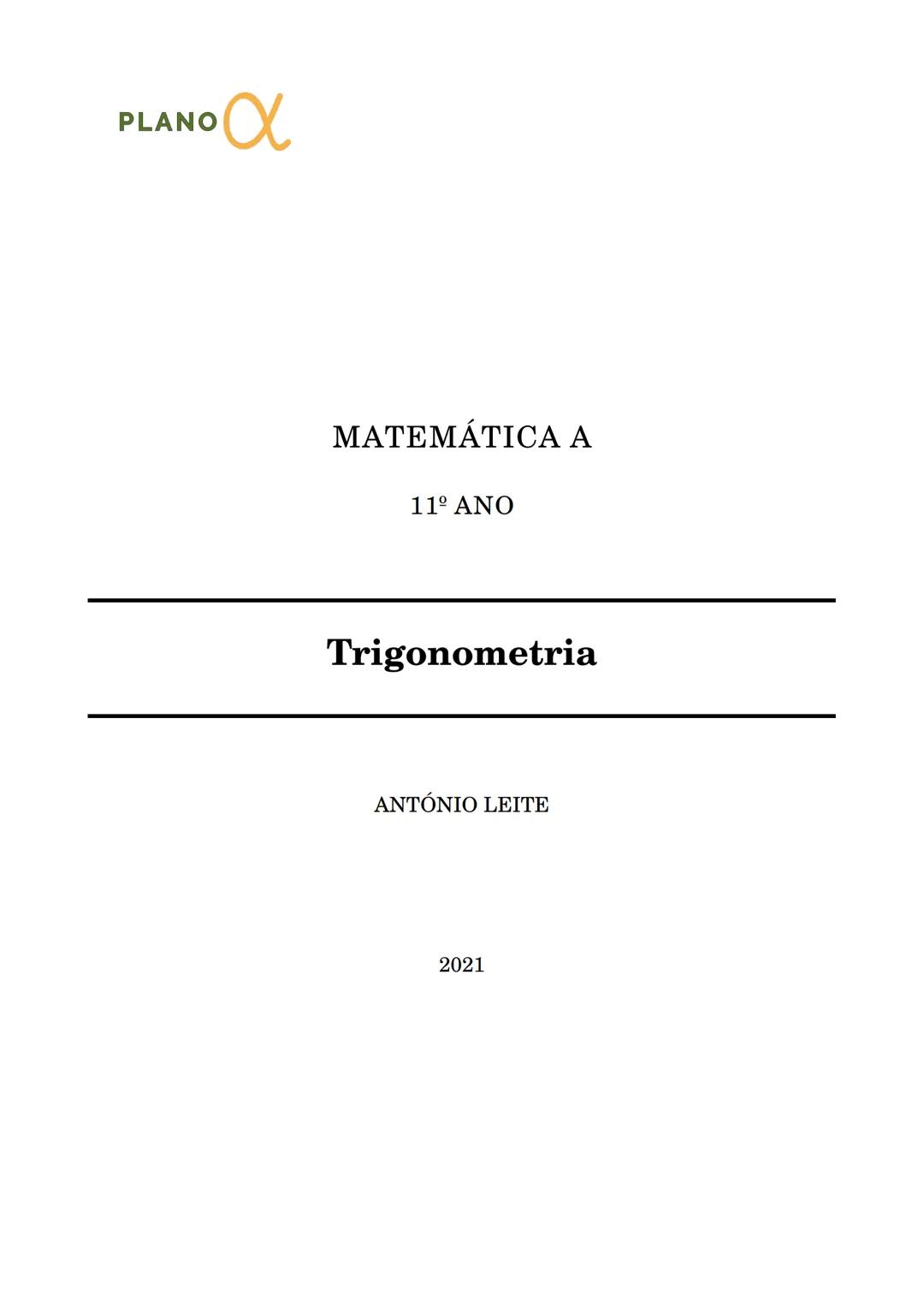 PLANO $\alpha$
MATEMÁTICA A
11º ANO
Trigonometria
ANTÓNIO LEITE
2021 António Leite
TRIGONOMETRIA
Razões trigonométricas de um ângulo