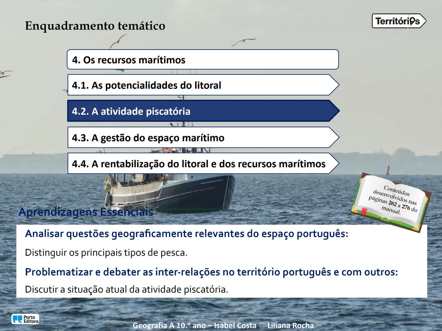 A atividade piscatória
Porto
Editora
Geografia A 10.º ano - Isabel Costa Liliana Rocha
Territórios Territórios
Enquadramento temático
4