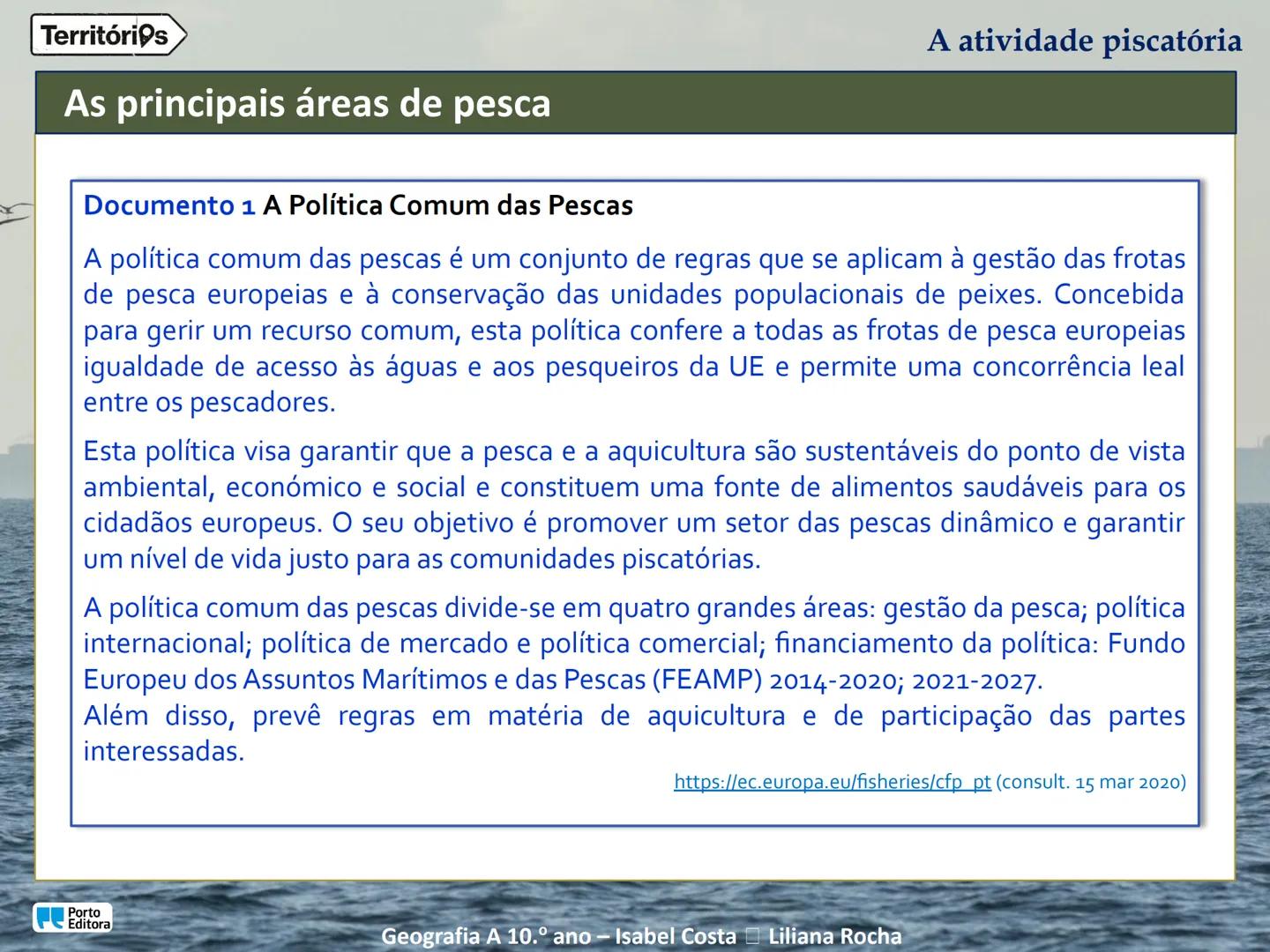 A atividade piscatória
Porto
Editora
Geografia A 10.º ano - Isabel Costa Liliana Rocha
Territórios Territórios
Enquadramento temático
4