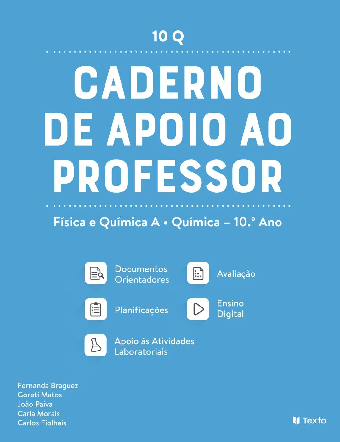 10 Q
CADERNO
DE APOIO AO
PROFESSOR
Física e Química A • Química – 10.° Ano
Documentos
Orientadores
Avaliação
Planificações
Ensino
Digita