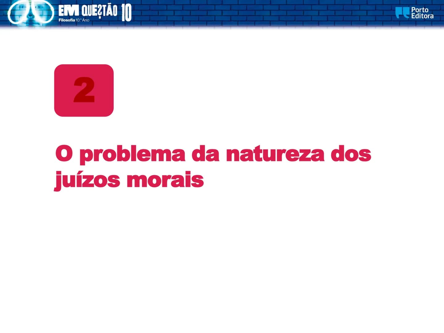 EM QUESTÃO
Porto
Editora
Filosofia
10.° Ano
José Ferreira Borges
Marta Paiva
Orlanda Tavares
A dimensão pessoal
e social da ética EM QUES