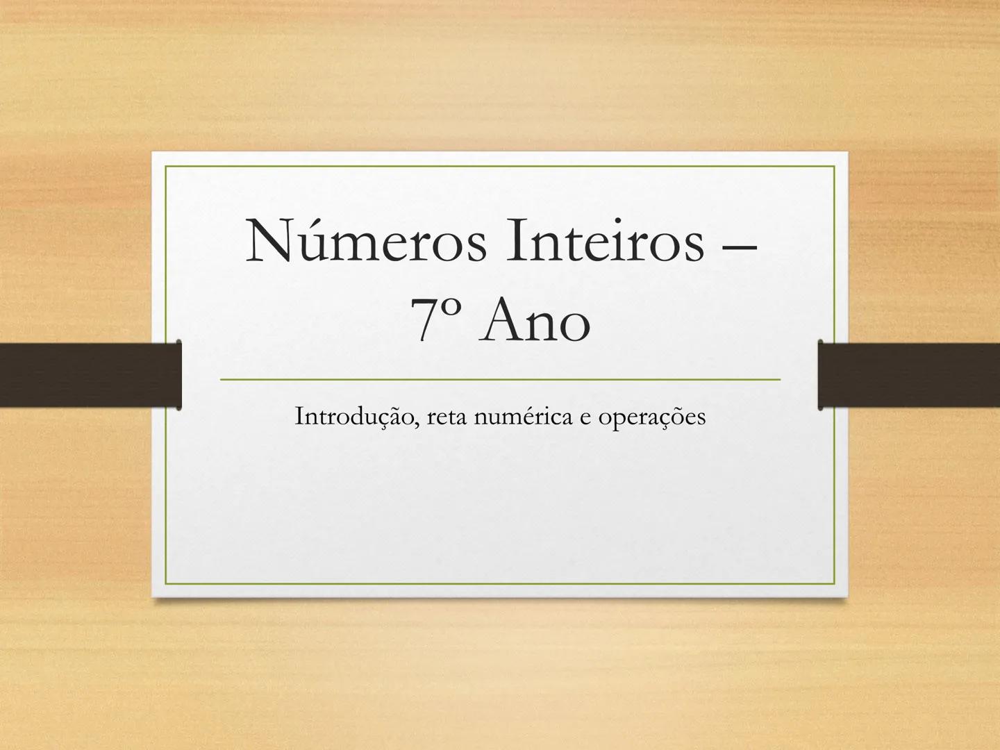 # Números Inteiros -
7º Ano
Introdução, reta numérica e operações Onde vemos números negativos?
• Temperaturas abaixo de zero
• Dívidas em