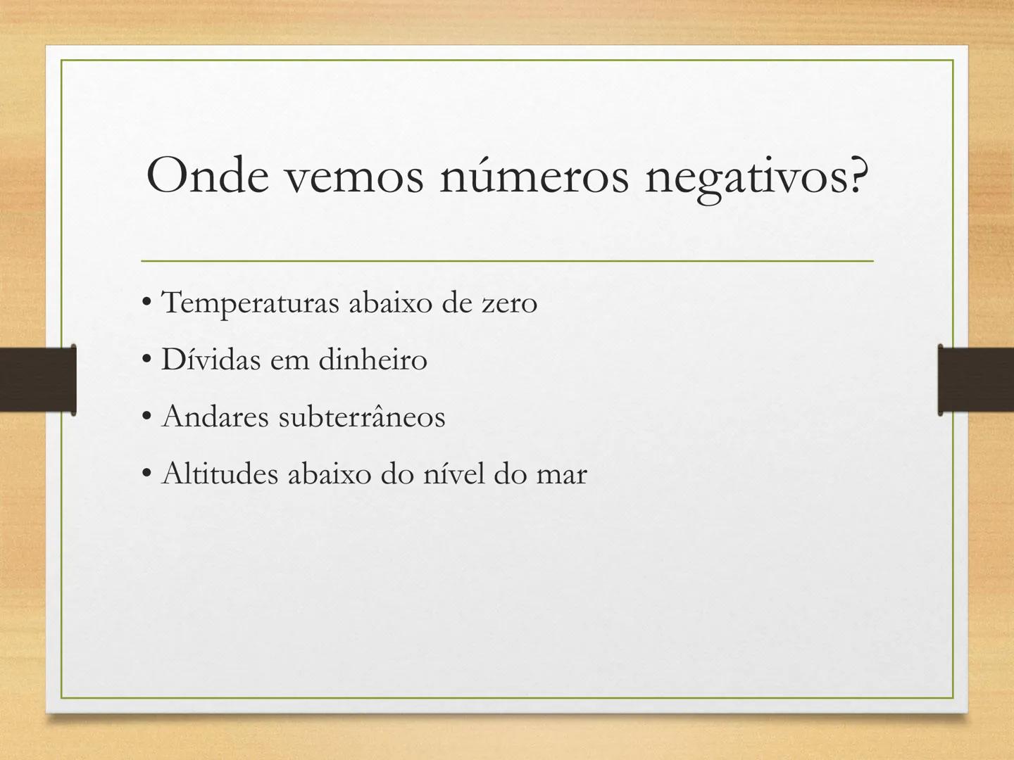# Números Inteiros -
7º Ano
Introdução, reta numérica e operações Onde vemos números negativos?
• Temperaturas abaixo de zero
• Dívidas em