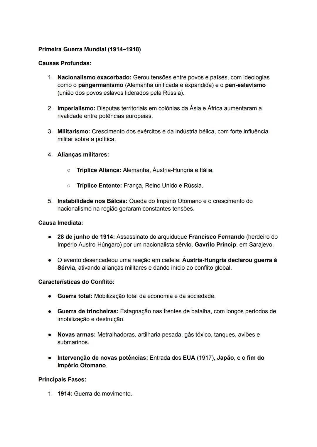 Primeira Guerra Mundial (1914-1918)
Causas Profundas:
1. Nacionalismo exacerbado: Gerou tensões entre povos e países, com ideologias
como o