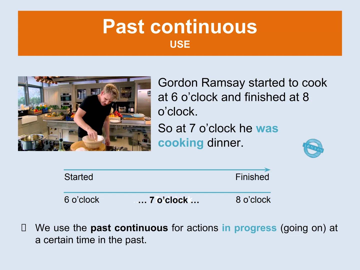 # Past simple and past continuous
9th Grade # Past simple
USE
Gordon Ramsay cooked dinner
for his family yesterday.
Yesterday
Past
Present