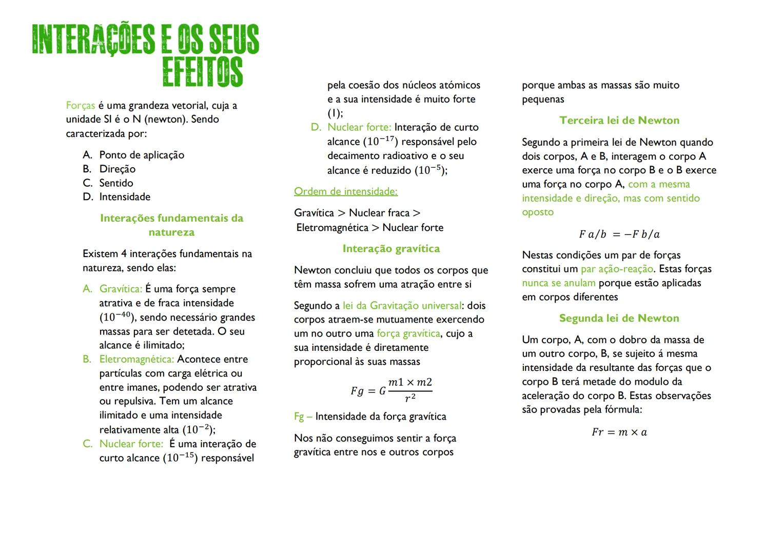 # INTERAÇÕES E OS SEUS
# EFEITOS
Forças é uma grandeza vetorial, cuja a
unidade SI é o N (newton). Sendo
caracterizada por:
A. Ponto de apli